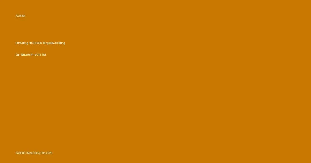 Cách Đăng Ký XOSO66 Từng Bước — Hướng Dẫn Nhanh Nhất 2026