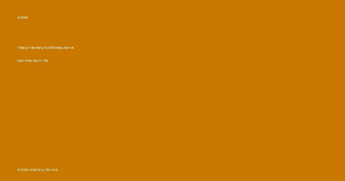 Thưởng Chào Mừng XOSO66 — Điều Kiện Và Cách Nhận Bonus